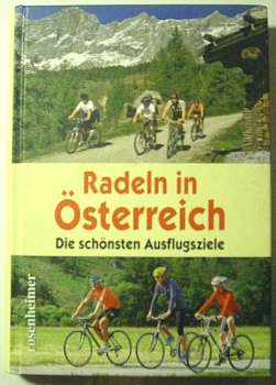Radeln in Österreich - Die schönsten Ausflugsziele von Monika Huber (Hrsg.)